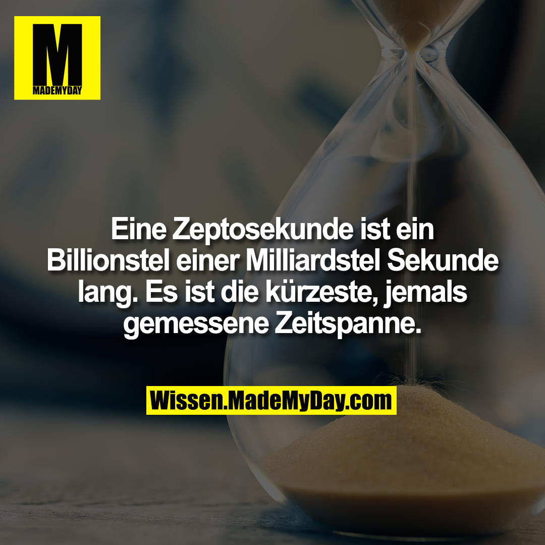 Eine Zeptosekunde ist ein Billionstel einer Milliardstel Sekunde lang. Es ist die kürzeste, jemals gemessene Zeitspanne.