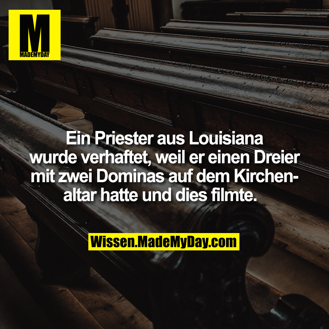 Ein Priester aus Louisiana wurde verhaftet, weil er einen Dreier mit zwei Dominas auf dem Kirchenaltar hatte und dies filmte.