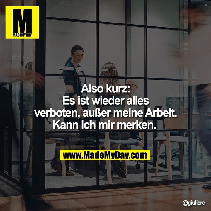 Also kurz: Es ist wieder alles verboten, außer meine Arbeit. Kann ich mir merken.