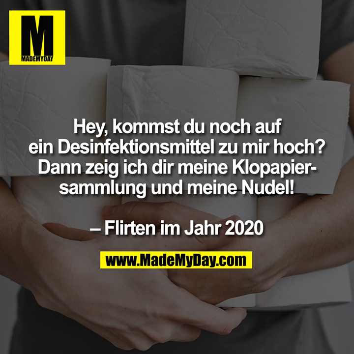 Hey, kommst du noch auf ein Desinfektionsmittel zu mir hoch? Dann zeig ich dir meine Klopapiersammlung und meine Nudel! – Flirten im Jahr 2020