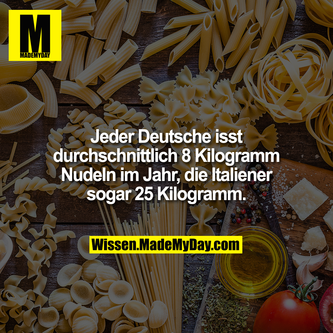 Jeder Deutsche isst durchschnittlich 8 Kilogramm Nudeln im Jahr, die Italiener sogar 25 Kilogramm.