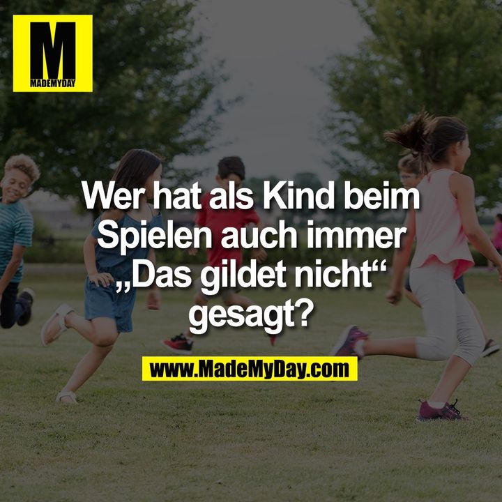 Wer hat als Kind beim Spielen auch immer „Das gildet nicht“ gesagt?