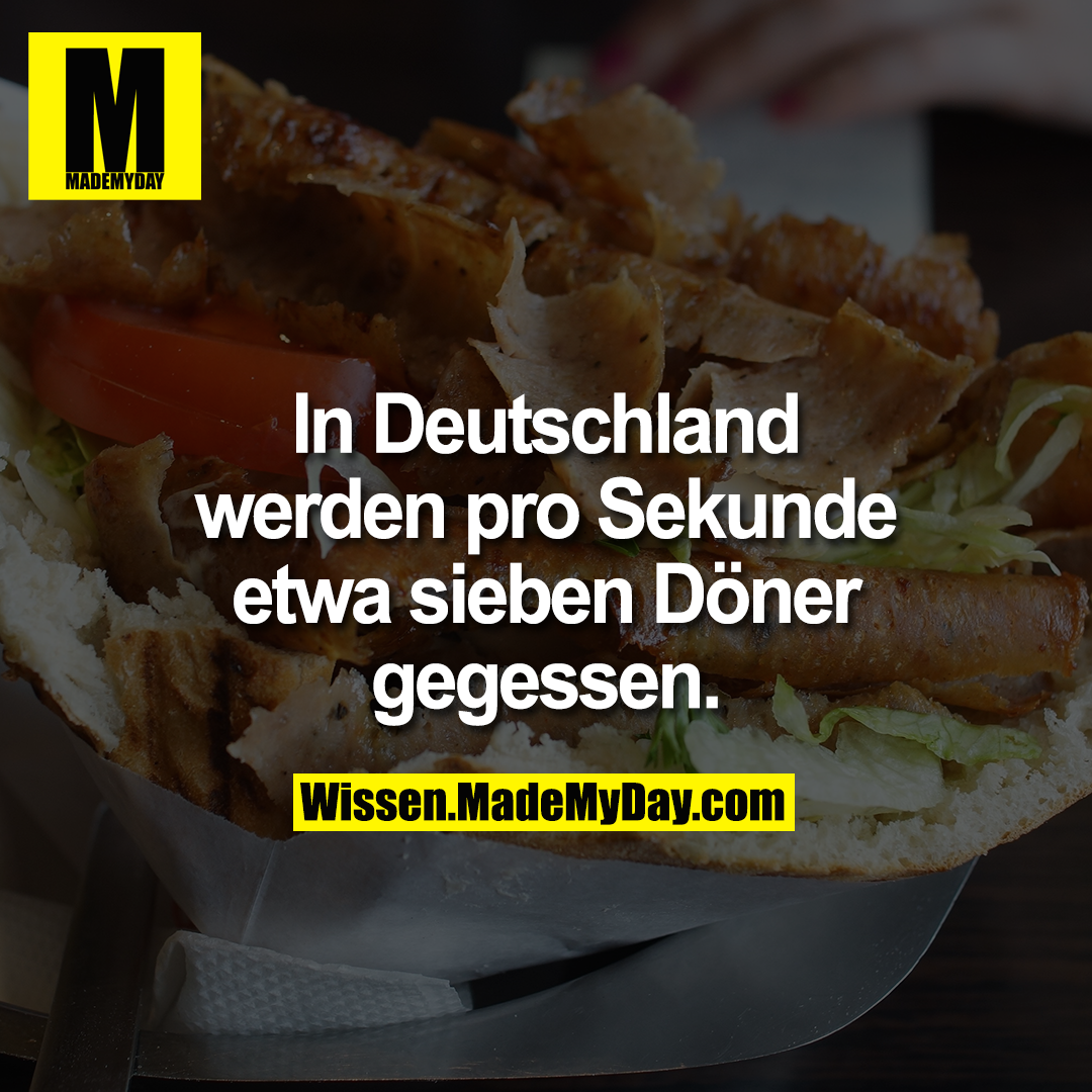 In Deutschland werden pro Sekunde etwa sieben Döner gegessen.