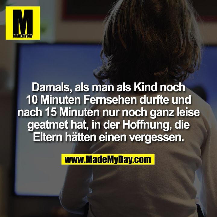 Damals, als man als Kind noch 10 Minuten Fernsehen durfte und nach 15 Minuten nur noch ganz leise geatmet hat, in der Hoffnung, die Eltern hätten einen vergessen.