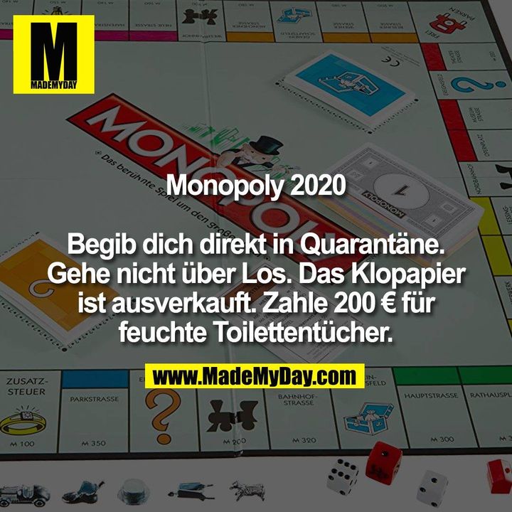 Monopoly 2020. Begib dich direkt in Quarantäne. Gehe nicht über Los. Das Klopapier ist ausverkauft. Zahle 200 € für feuchte Toilettentücher.