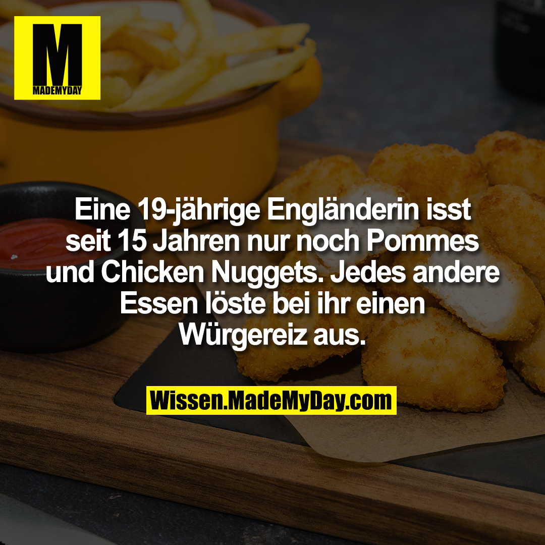 Eine 19-jährige Engländerin isst seit 15 Jahren nur noch Pommes und Chicken Nuggets. Jedes andere Essen löste bei ihr einen Würgereiz aus.