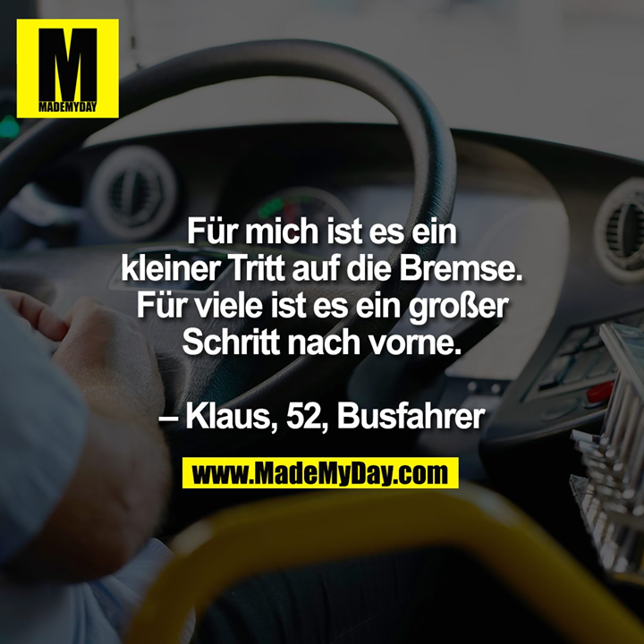 Für mich ist es ein kleiner Tritt auf die Bremse. Für viele ist es ein großer Schritt nach vorne. – Klaus, 52, Busfahrer
