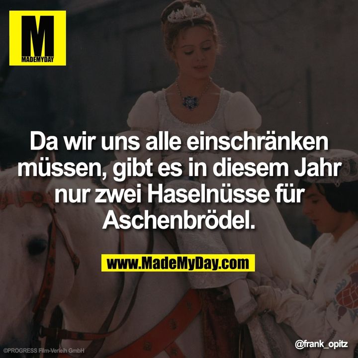 Da wir uns alle einschränken müssen, gibt es in diesem Jahr nur zwei Haselnüsse für Aschenbrödel.