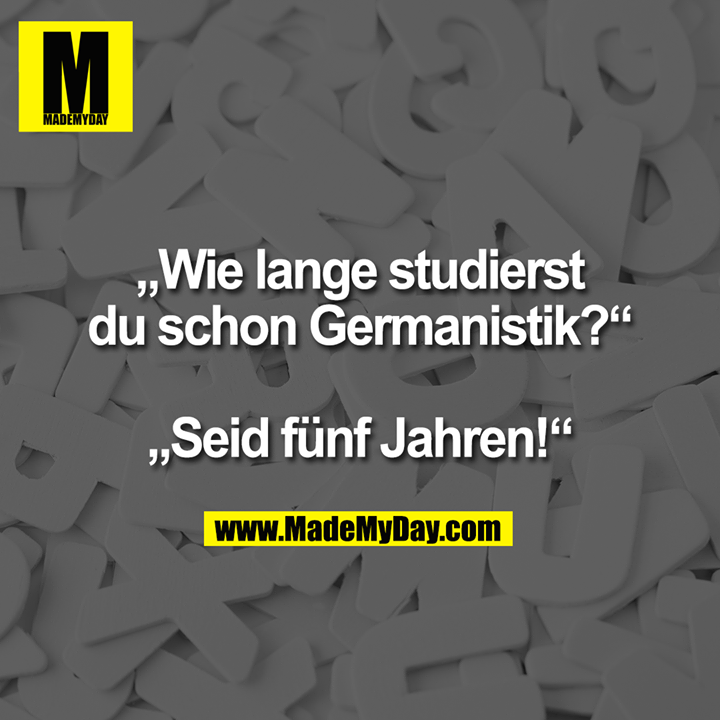 „Wie lange studierst du schon Made My Day