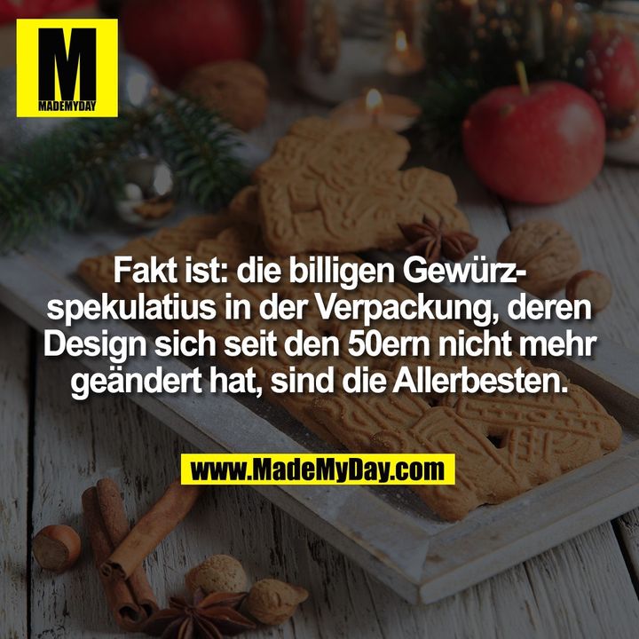 Fakt ist: die billigen Gewürzspekulatius in der Verpackung, deren Design sich seit den 50ern nicht mehr geändert hat, sind die Allerbesten.