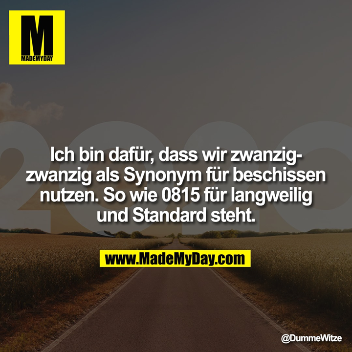 Ich bin dafür, dass wir zwanzig-zwanzig als Synonym für beschissen nutzen.<br />
So wie 0815 für langweilig und Standard steht.