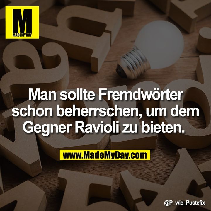 Man sollte Fremdwörter schon beherrschen, um dem Gegner Ravioli zu bieten.