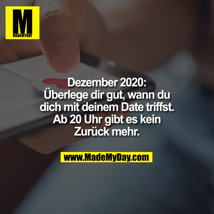 Dezember 2020: Überlege dir gut, wann du dich mit deinem Date triffst. Ab 20 Uhr gibt es kein Zurück mehr.