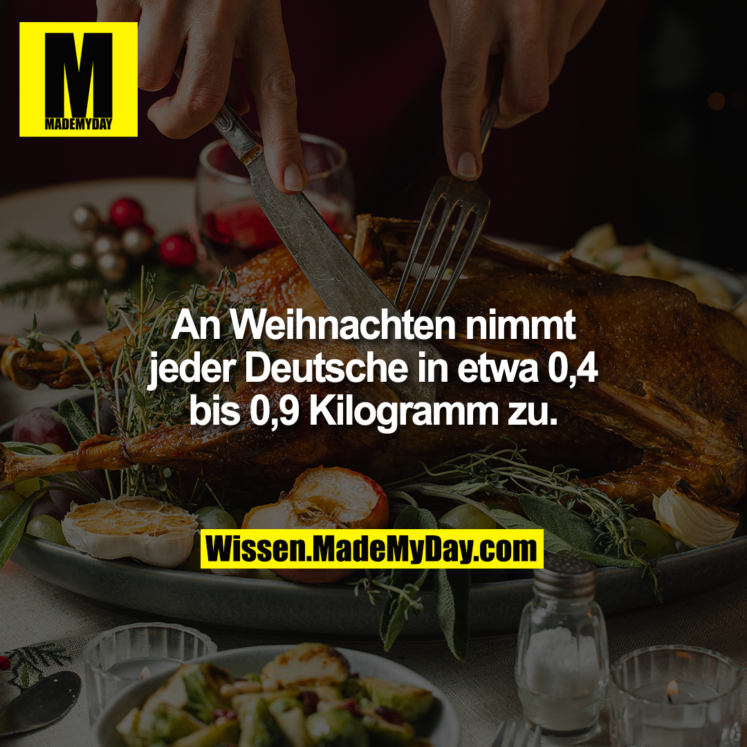 An Weihnachten nimmt jeder Deutsche in etwa 0,4 bis 0,9 Kilogramm zu.