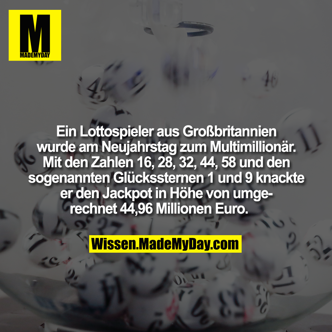 Ein Lottospieler aus Großbritannien wurde am Neujahrstag zum Multimillionär. Mit den Zahlen 16, 28, 32, 44, 58 und den sogenannten Glückssternen 1 und 9 knackte er den Jackpot in Höhe von umgerechnet 44,96 Millionen Euro.