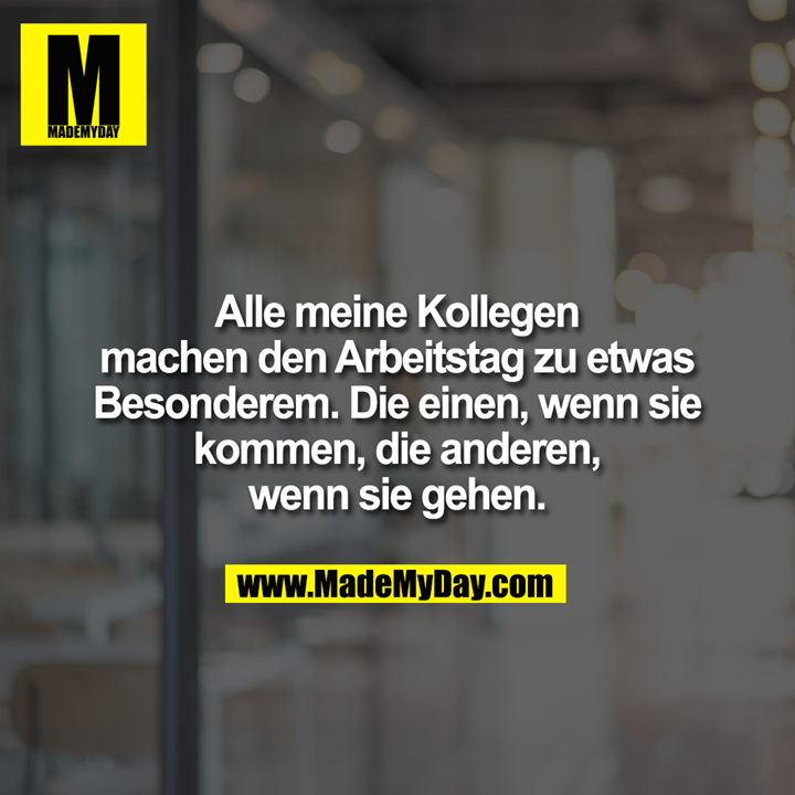 Alle meine Kollegen<br />
machen den Arbeitstag zu etwas<br />
Besonderem. Die einen, wenn sie<br />
kommen, die anderen,<br />
wenn sie gehen.