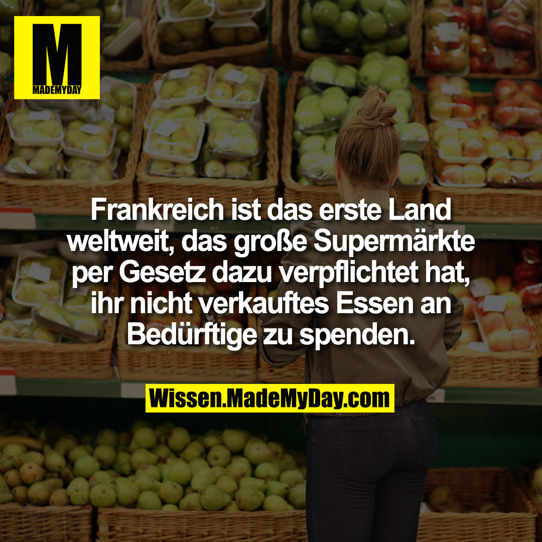 Frankreich ist das erste Land weltweit, das große Supermärkte per Gesetz dazu verpflichtet hat, ihr nicht verkauftes Essen an Bedürftige zu spenden.
