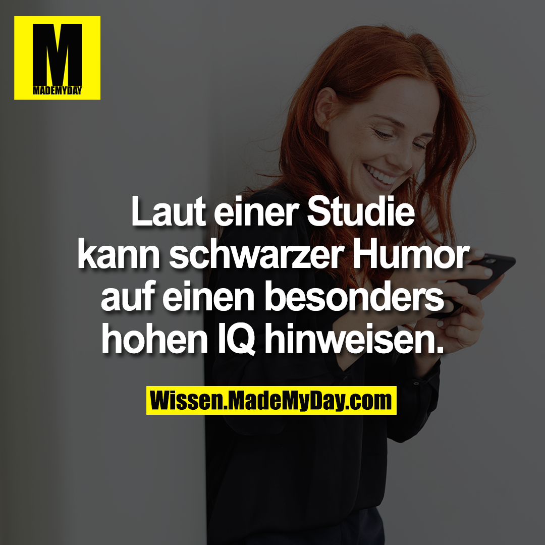 Laut einer Studie kann schwarzer Humor auf einen besonders hohen IQ hinweisen.