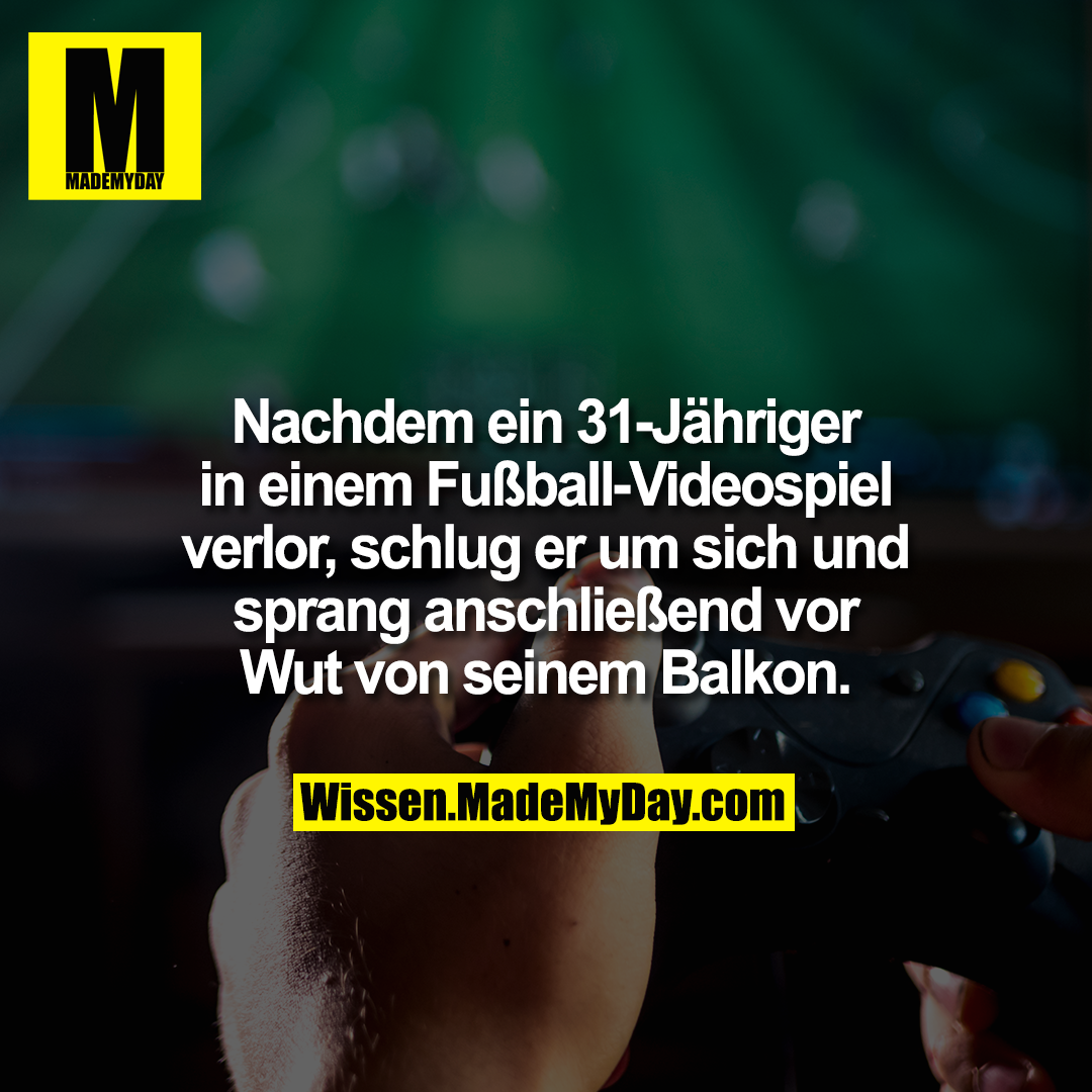 Nachdem ein 31-Jähriger in einem Fußball-Videospiel verlor, schlug er um sich und sprang anschließend vor Wut von seinem Balkon.