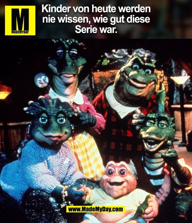 Kinder von heute werden<br />
nie wissen, wie gut diese<br />
Serie war. (BILD)