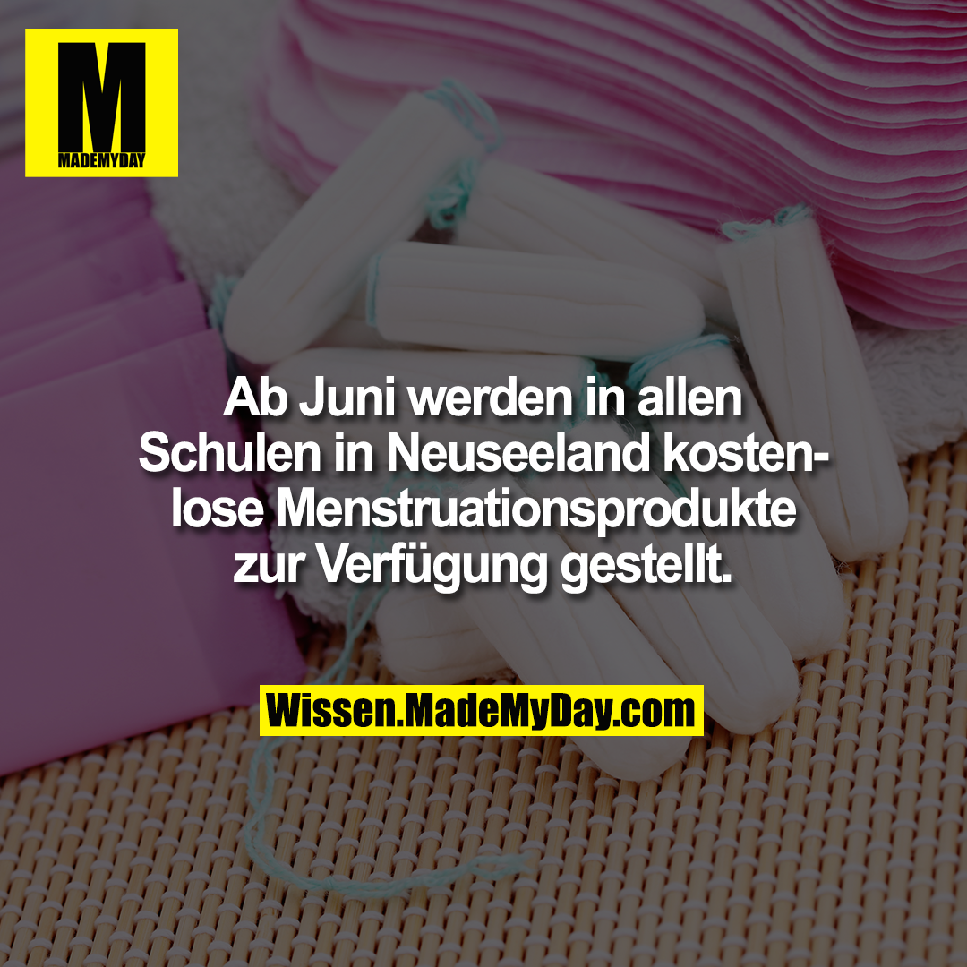 Ab Juni werden in allen Schulen in Neuseeland kostenlose Menstruationsprodukte zur Verfügung gestellt.