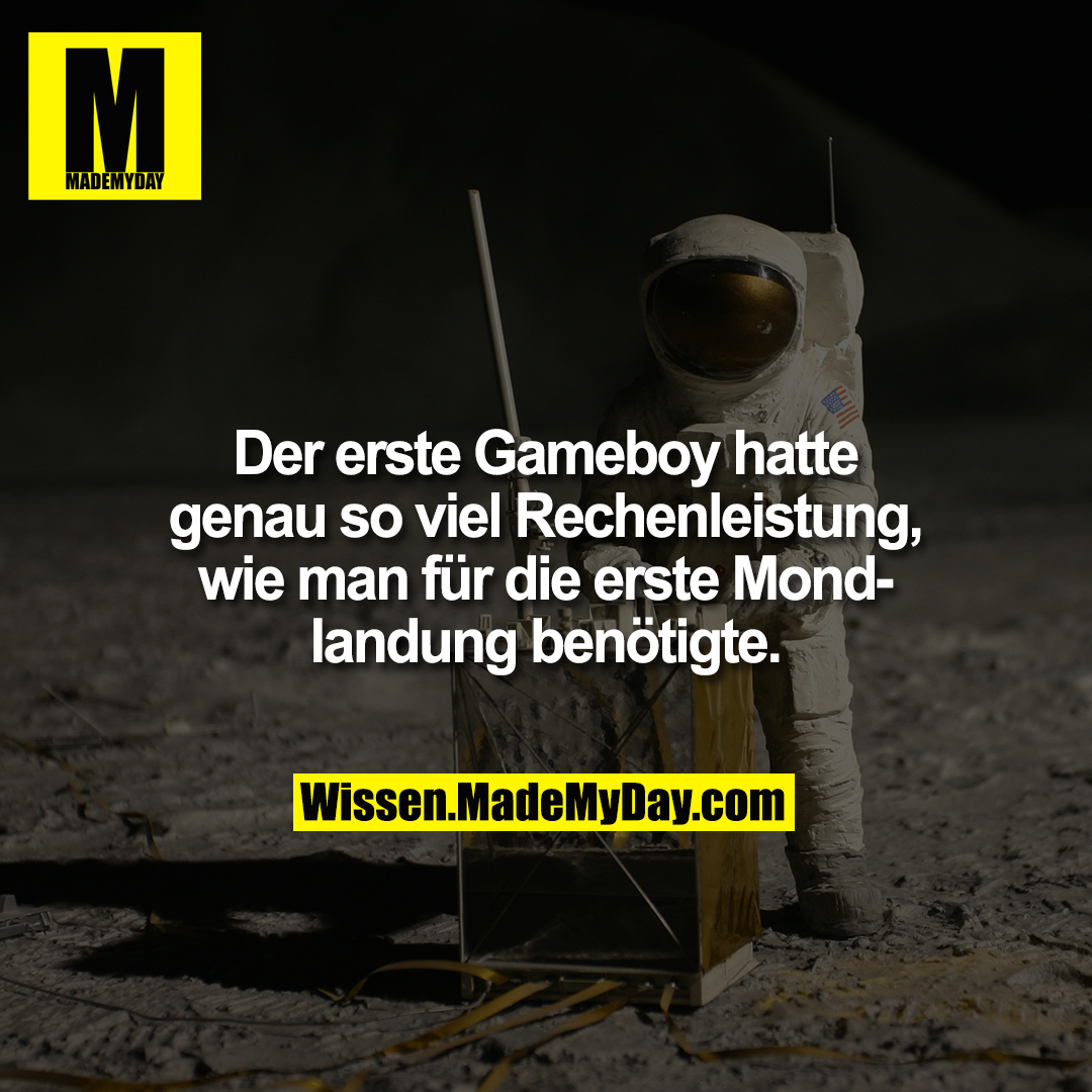 Der erste Gameboy hatte genau so viel Rechenleistung, wie man für die erste Mondlandung benötigte.