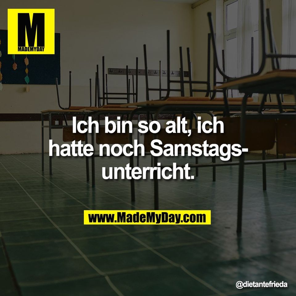 Ich bin so alt, ich<br />
hatte noch Samstags-<br />
unterricht.
