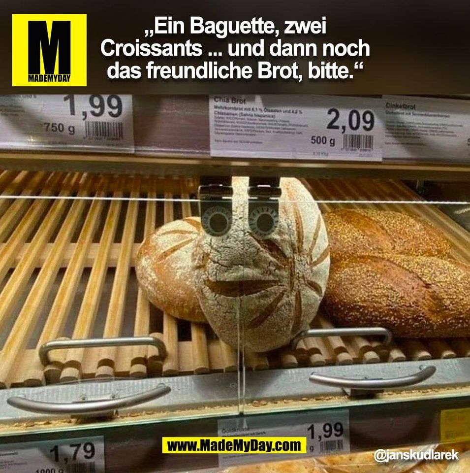„Ein Baguette, zwei<br />
Croissants ... und dann noch<br />
das freundliche Brot, bitte.“<br />
@janskudlarek<br />
(BILD)