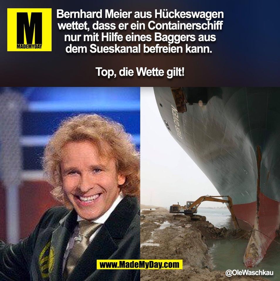 Bernhard Meier aus Hückeswagen wettet, dass er ein Containerschiff nur mit Hilfe eines Baggers aus dem Sueskanal befreien kann. <br />
<br />
Top, die Wette gilt!<br />
@OleWaschkau (BILD)