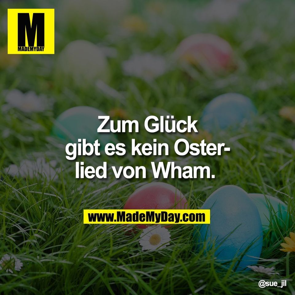 Zum Glück<br />
gibt es kein Oster-<br />
lied von Wham.