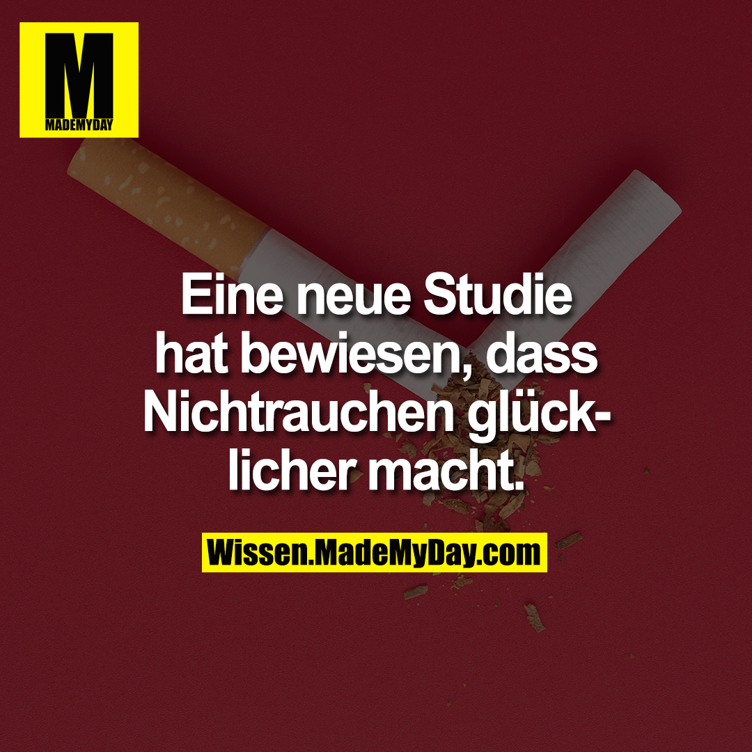Eine neue Studie hat bewiesen, dass Nichtrauchen glücklicher macht.