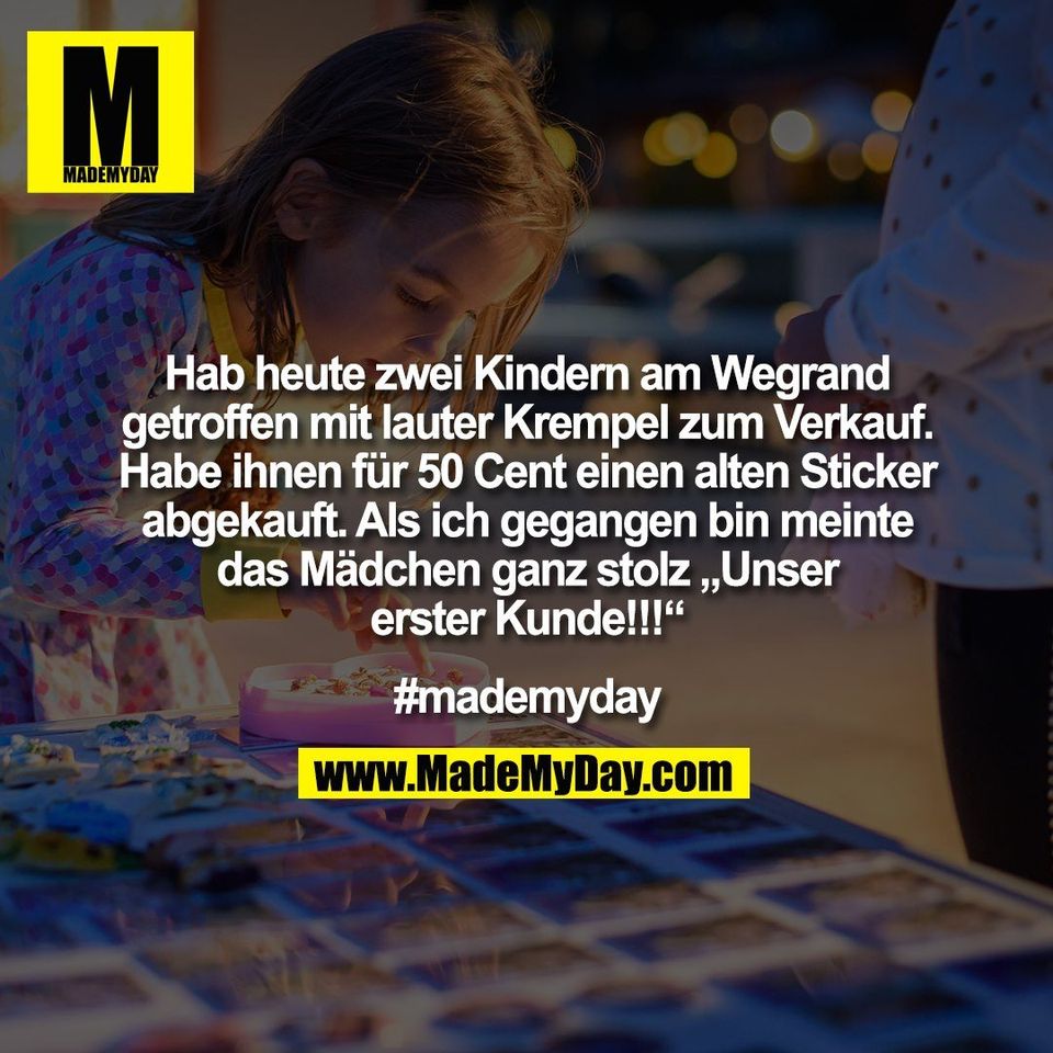Hab heute zwei Kindern am Wegrand<br />
getroffen mit lauter Krempel zum Verkauf.<br />
Habe ihnen für 50 Cent einen alten Sticker<br />
abgekauft. Als ich gegangen bin meinte<br />
das Mädchen ganz stolz „Unser<br />
erster Kunde!!!“<br />
<br />
#mademyday