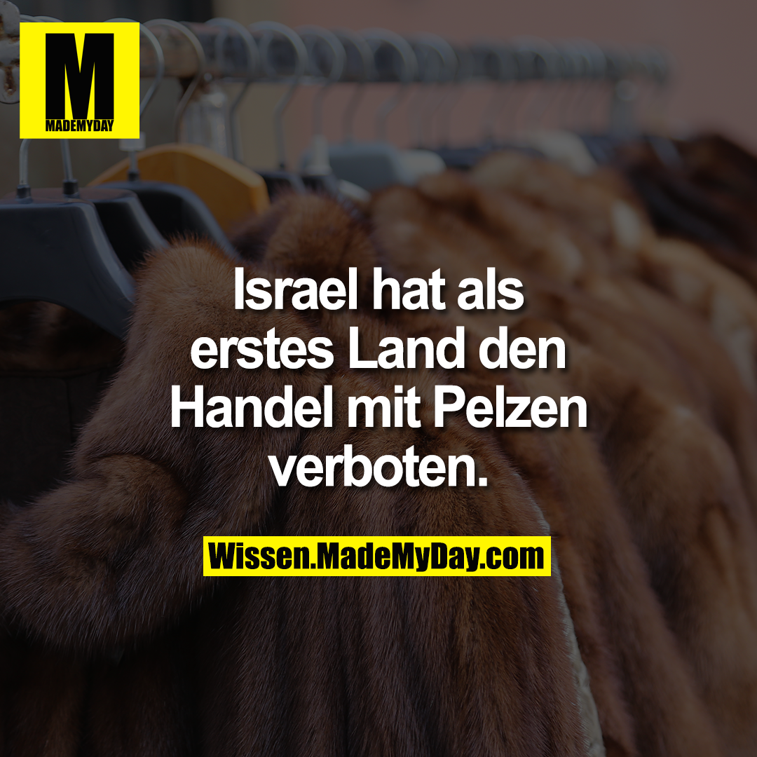 Israel hat als erstes Land den Handel mit Pelzen verboten.