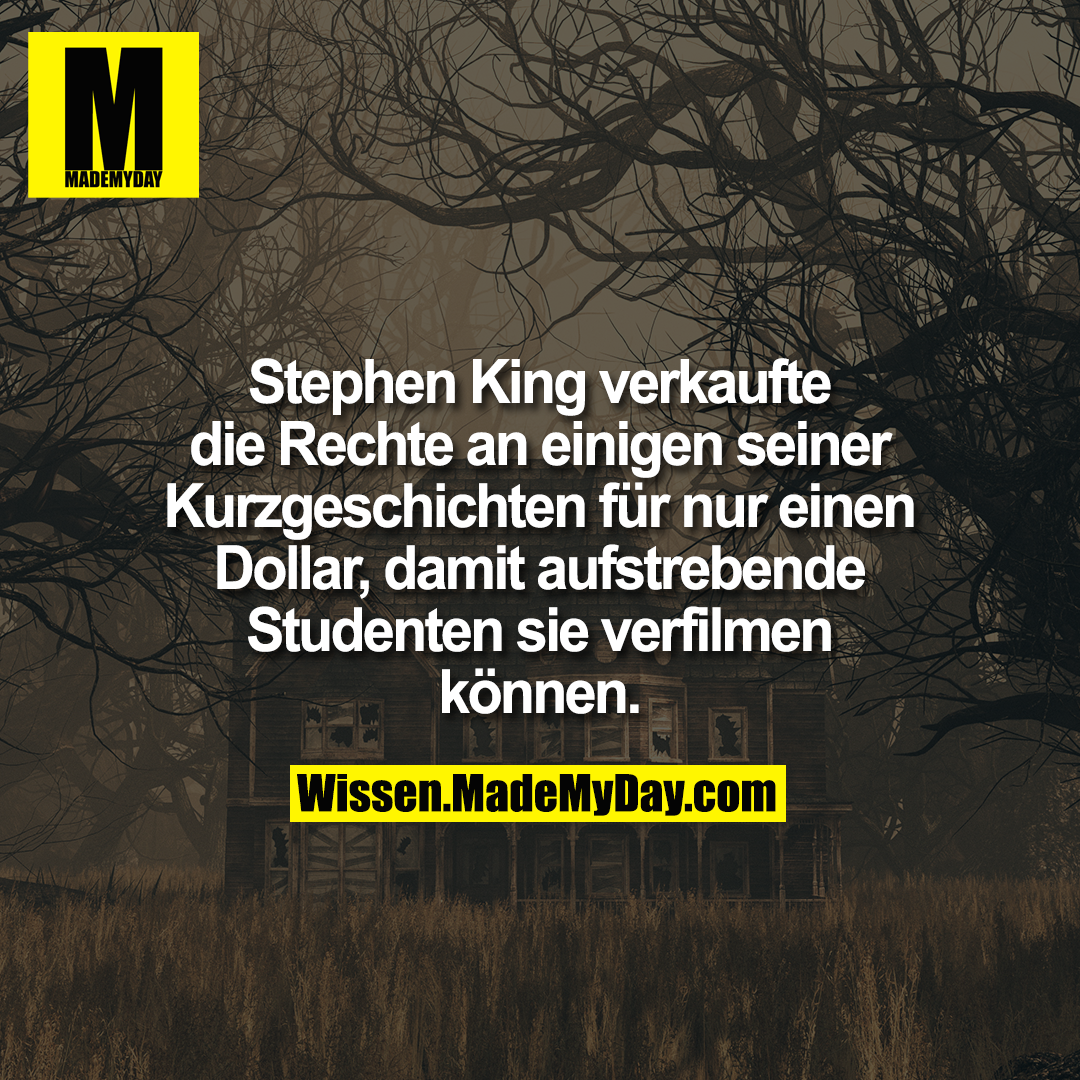 Stephen King verkaufte die Rechte an einigen seiner Kurzgeschichten für nur einen Dollar, damit aufstrebende Studenten sie verfilmen können.