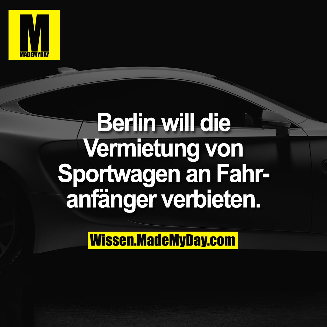 Berlin will die Vermietung von Sportwagen an Fahranfänger verbieten.