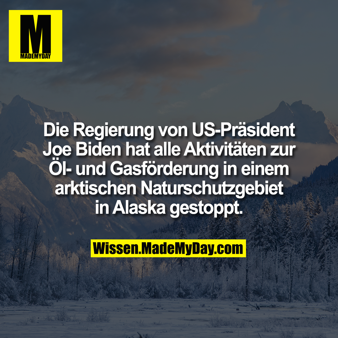 Die Regierung von US-Präsident Joe Biden hat alle Aktivitäten zur Öl- und Gasförderung in einem arktischen Naturschutzgebiet in Alaska gestoppt.