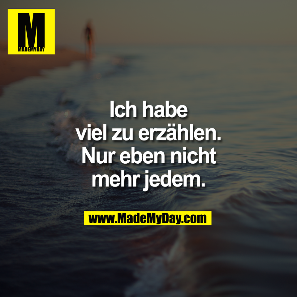 Ich habe<br />
viel zu erzählen.<br />
Nur eben nicht<br />
mehr jedem.