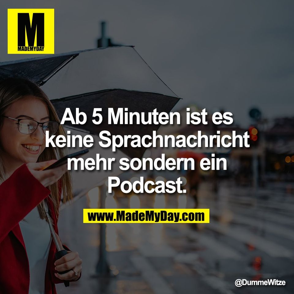 Ab 5 Minuten ist es<br />
keine Sprachnachricht<br />
mehr sondern ein<br />
Podcast.