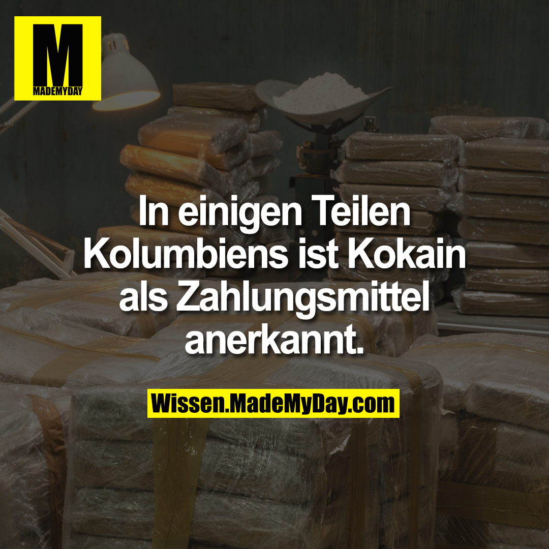 In einigen Teilen Kolumbiens ist Kokain als Zahlungsmittel anerkannt.