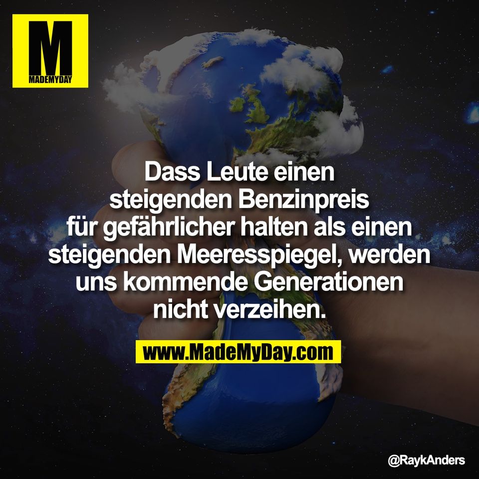 Dass Leute einen<br />
steigenden Benzinpreis<br />
für gefährlicher halten als einen<br />
steigenden Meeresspiegel, werden<br />
uns kommende Generationen<br />
nicht verzeihen.