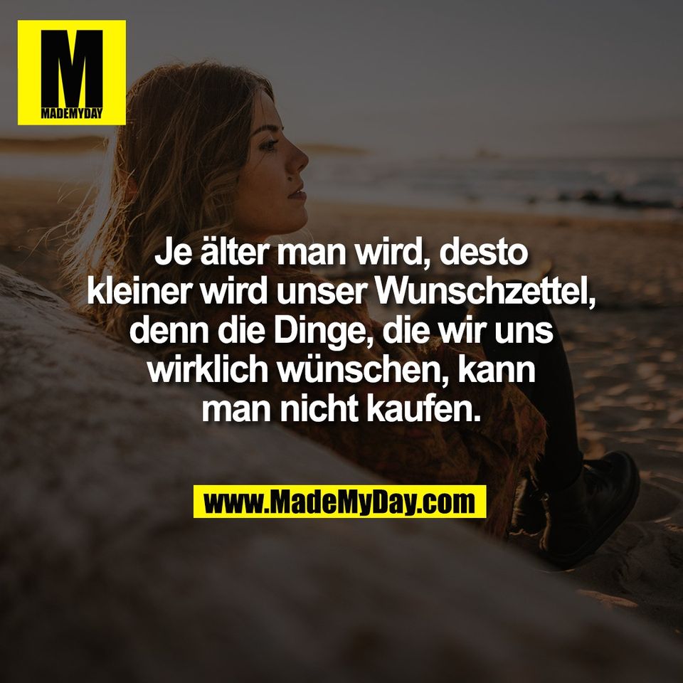 Je älter man wird, desto<br />
kleiner wird unser Wunschzettel,<br />
denn die Dinge, die wir uns<br />
wirklich wünschen, kann<br />
man nicht kaufen.