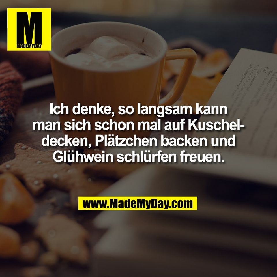 Ich denke, so langsam kann<br />
man sich schon mal auf Kuschel-<br />
decken, Plätzchen backen und<br />
Glühwein schlürfen freuen.