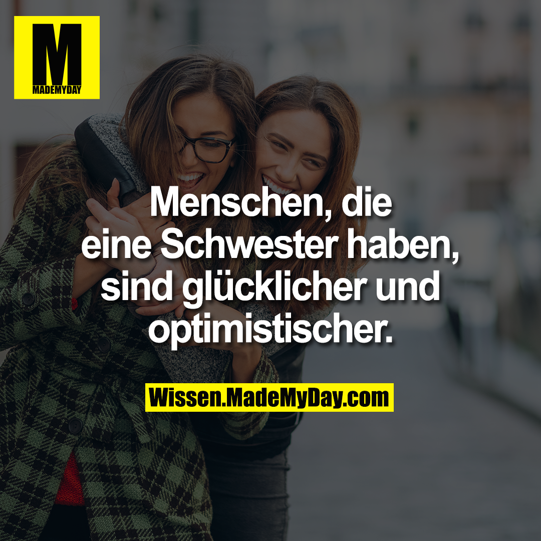 Menschen, die eine Schwester haben, sind glücklicher und optimistischer.