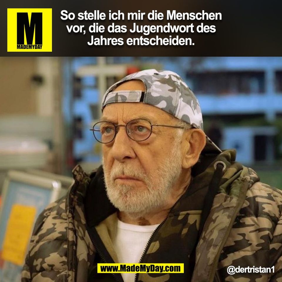So stelle ich mir die Menschen vor, die das Jugendwort des Jahres entscheiden.<br />
@dertristan1<br />
(BILD)