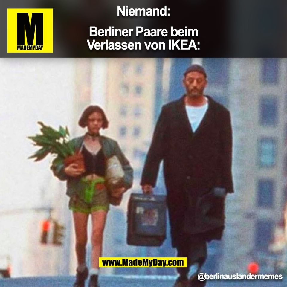 Niemand:<br />
<br />
Berliner Paare beim<br />
Verlassen von IKEA:<br />
<br />
@berlinauslandermemes<br />
(BILD)