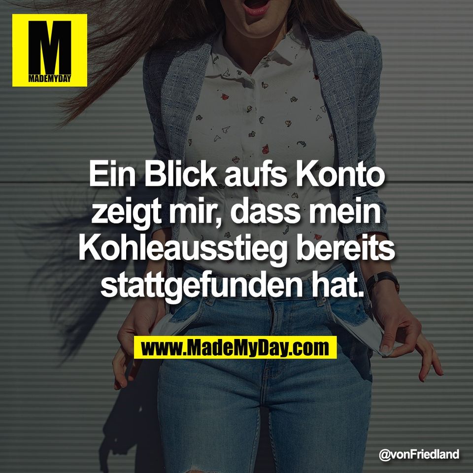 Ein Blick aufs Konto<br />
zeigt mir, dass mein<br />
Kohleausstieg bereits<br />
stattgefunden hat.