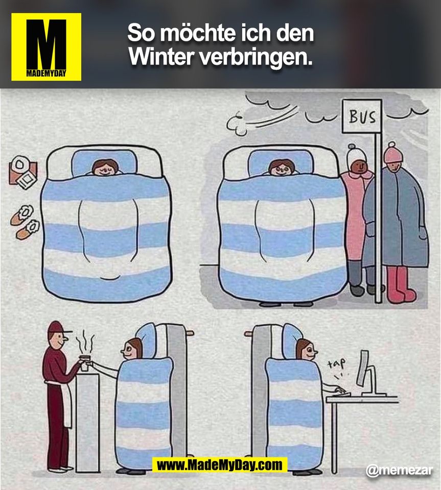 So möchte ich den<br />
Winter verbringen.<br />
@memezar<br />
(BILD)