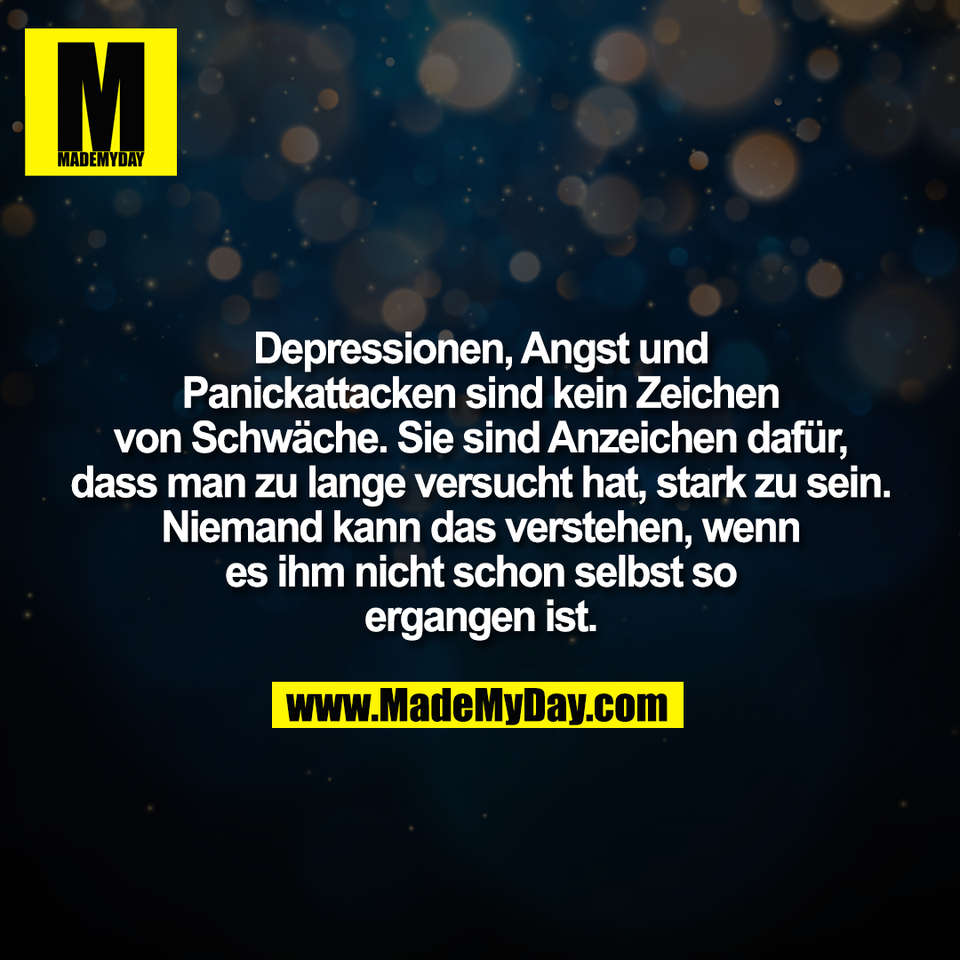 Depressionen, Angst und<br />
Panickattacken sind kein Zeichen<br />
von Schwäche. Sie sind Anzeichen dafür,<br />
dass man zu lange versucht hat, stark zu sein.<br />
Niemand kann das verstehen, wenn<br />
es ihm nicht schon selbst so<br />
ergangen ist.