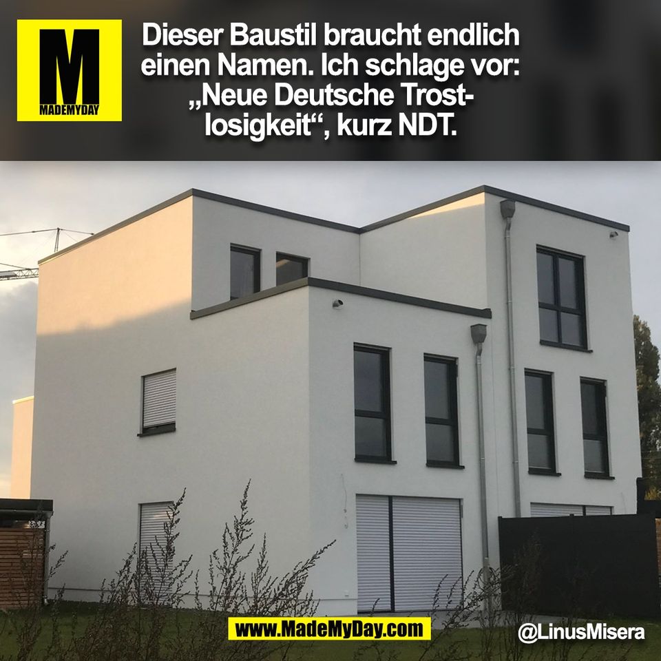 Dieser Baustil braucht endlich<br />
einen Namen. Ich schlage vor:<br />
„Neue Deutsche Trost-<br />
losigkeit“, kurz NDT.<br />
@LinusMisera<br />
(BILD)