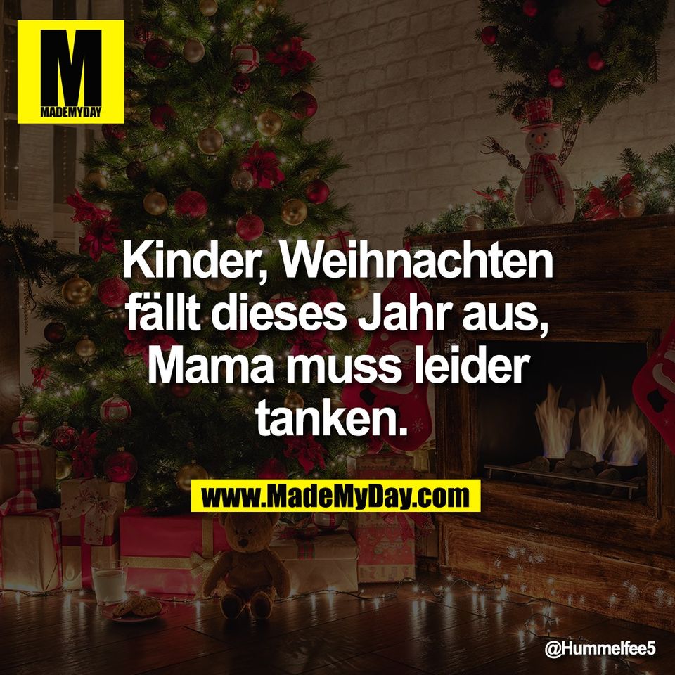 Kinder, Weihnachten<br />
fällt dieses Jahr aus,<br />
Mama muss leider<br />
tanken.
